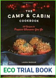 The Camp & Cabin Cookbook 100 Recipes to Prepare Wherever You Go