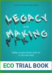 Legacy in the Making Building a Long-Term Brand to Stand Out in a Short-Term World