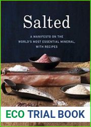 Salted A Manifesto on the World|s Most Essential Mineral, with Recipes