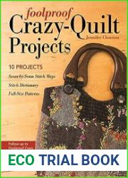 Foolproof Crazy-Quilt Projects 10 Projects, Seam-by-Seam Stitch Maps, Stitch Dictionary, Full-Size Patterns