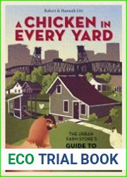 A Chicken in Every Yard The Urban Farm Store|s Guide to Chicken Keeping
