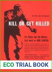 Kill Or Get Killed Riot Control Techniques, Manhandling, and Close Combat for Police and the Military