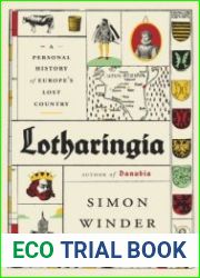 Lotharingia A Personal History of Europe|s Lost Country