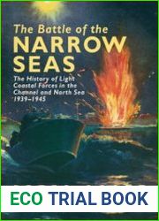 The Battle of the Narrow Seas The History of the Light Coastal Forces in the Channel & North Sea, 1939-1945