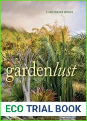 Gardenlust A Botanical Tour of the World’s Best New Gardens