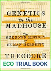 Genetics in the Madhouse The Unknown History of Human Heredity