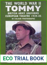 The World War II Tommy British Army Uniforms, European Theatre 1939-45, in Colour Photographs