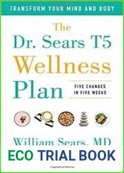 The Dr. Sears T5 Wellness Plan Transform Your Mind and Body, Five Changes in Five Weeks