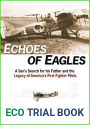 Echoes of Eagles A Son, a Father and America|s First Fighter Pilots