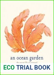 An Ocean Garden The Secret Life of Seaweed