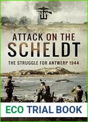 Attack on the Scheldt The Struggle for Antwerp 1944