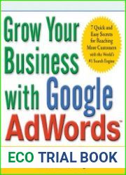 Grow Your Business with Google AdWords 7 Quick and Easy Secrets for Reaching More Customers with the World|s #1 Search Engine