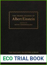 The Travel Diaries of Albert Einstein The Far East, Palestine, and Spain, 1922 - 1923