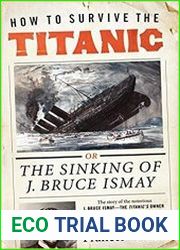 How to Survive the Titanic The Sinking of J. Bruce Ismay