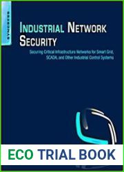 Industrial Network Security Securing Critical Infrastructure Networks for Smart Grid, SCADA, and Other Industrial Control