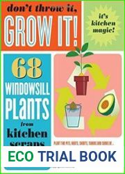 Don|t Throw It, Grow It! 68 windowsill plants from kitchen scraps