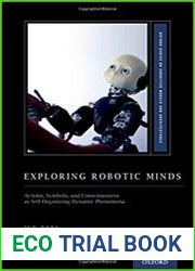 Exploring Robotic Minds Actions, Symbols, and Consciousness as Self-Organizing Dynamic Phenomena