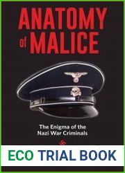 Anatomy of Malice The Enigma of the Nazi War Criminals