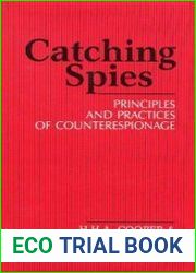 Catching Spies Principles and Practices of Counterespionage