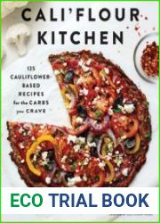 Cali|flour Kitchen 125 Cauliflower-Based Recipes for the Carbs You Crave