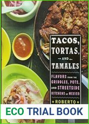 Tacos, Tortas, and Tamales Flavors from the Griddles, Pots, and Streetside Kitchens of Mexico