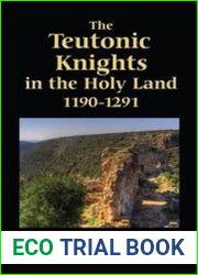 The Teutonic Knights in the Holy Land, 1190-1291
