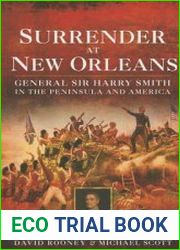 Surrender at New Orleans General Sir Harry Smith in the Peninsula and America