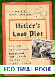 Hitler|s Last Plot The 139 VIP Hostages Selected for Death in the Final Days of World War II