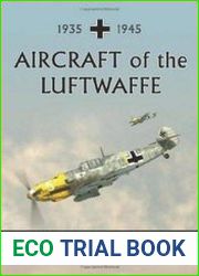 Aircraft of the Luftwaffe, 1935-1945 An Illustrated Guide
