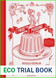 Pride and pudding the history of British puddings, savoury and sweet containing all kinds of puddings and how to make them