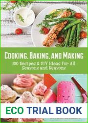 Cooking, Baking, and Making 100 Recipes and DIY Ideas for All Seasons and Reasons