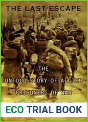 The Last Escape The Untold Story of Allied Prisoners of War in Europe 1944-45