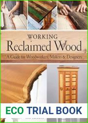 Working Reclaimed Wood A Guide for Woodworkers, Makers & Designers