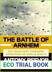 The Battle of Arnhem The Deadliest Airborne Operation of World War II
