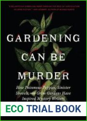 Gardening Can Be Murder How Poisonous Poppies, Sinister Shovels, and Grim Gardens Have Inspired Mystery Writers