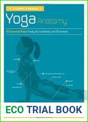 The Student|s Manual of Yoga Anatomy 30 Essential Poses Analyzed, Explained, and Illustrated