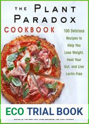 The Plant Paradox Cookbook 100 Delicious Recipes to Help You Lose Weight, Heal Your Gut, and Live Lectin-Free