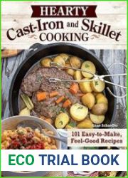 Hearty Cast-Iron and Skillet Cooking 101 Easy-to-Make, Feel-Good Recipes