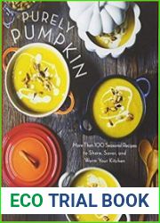 Purely Pumpkin More Than 100 Seasonal Recipes to Share, Savor, and Warm Your Kitchen