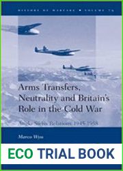 Arms Transfers, Neutrality and Britain|s Role in the Cold War Anglo-Swiss Relations 1945-1958