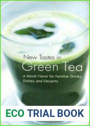 New Tastes in Green Tea A Novel Flavor for Familiar Drinks, Dishes, and Desserts