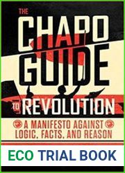 The Chapo Guide to Revolution A Manifesto Against Logic, Facts, and Reason