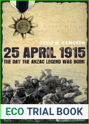 25 April 1915 The Day the Anzac Legend was Born