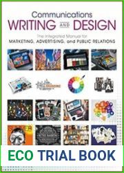 Communications Writing and Design The Integrated Manual for Marketing, Advertising, and Public Relations