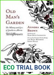 Old Man|s Garden The History and Lore of Southern Alberta Wildflowers