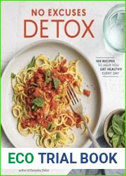 No Excuses Detox 100 Recipes to Help You Eat Healthy Every Day