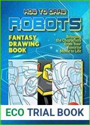 How to Draw Robots - Fantasy Drawing Book Bringing Your Favorite Robot Characters to Life