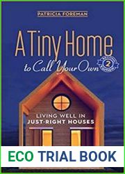 A Tiny Home to Call Your Own, 2nd Edition