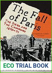The Fall of Paris The Siege and the Commune 1870-71