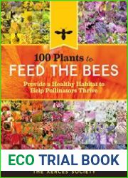 100 Plants to Feed the Bees Provide a Healthy Habitat to Help Pollinators Thrive